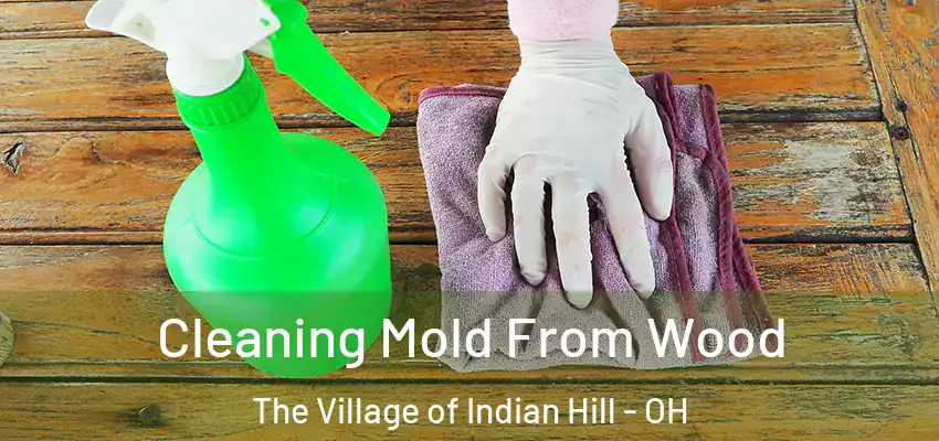 Cleaning Mold From Wood The Village of Indian Hill - OH